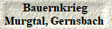  Bauernkrieg 
Murgtal, Gernsbach 